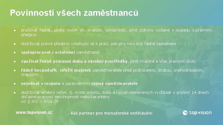 Povinnosti všech zaměstnanců ● pracovat řádně, podle svých sil, znalostí, schopností, plnit pokyny vydané