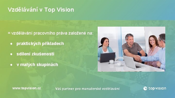 Vzdělávání v Top Vision = vzdělávání pracovního práva založené na: ● praktických příkladech ●