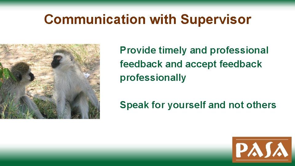 Communication with Supervisor Provide timely and professional feedback and accept feedback professionally Speak for