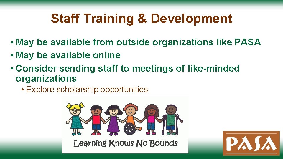 Staff Training & Development • May be available from outside organizations like PASA •