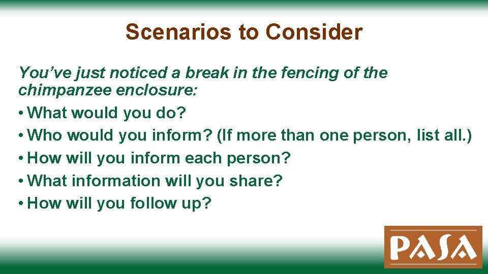 Scenarios to Consider You’ve just noticed a break in the fencing of the chimpanzee