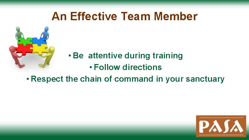 An Effective Team Member • Be attentive during training • Follow directions • Respect