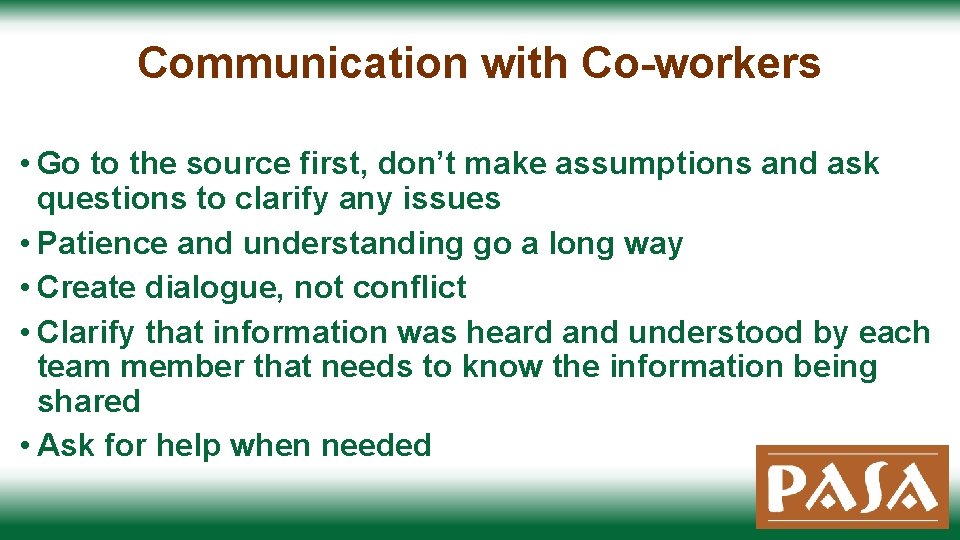 Communication with Co-workers • Go to the source first, don’t make assumptions and ask