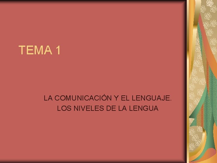 TEMA 1 LA COMUNICACIÓN Y EL LENGUAJE. LOS NIVELES DE LA LENGUA 