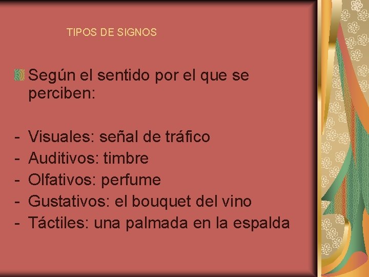 TIPOS DE SIGNOS Según el sentido por el que se perciben: - Visuales: señal