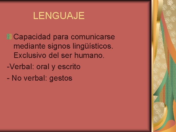 LENGUAJE Capacidad para comunicarse mediante signos lingüísticos. Exclusivo del ser humano. -Verbal: oral y