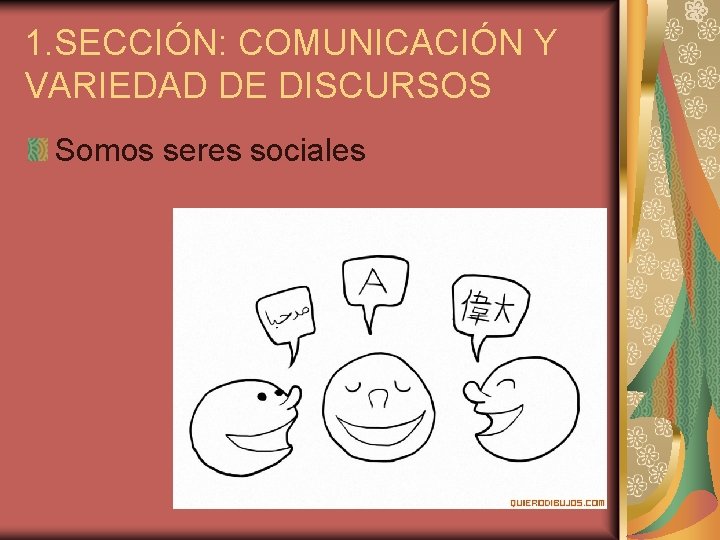 1. SECCIÓN: COMUNICACIÓN Y VARIEDAD DE DISCURSOS Somos seres sociales 