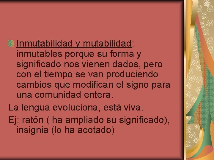 Inmutabilidad y mutabilidad: inmutables porque su forma y significado nos vienen dados, pero con