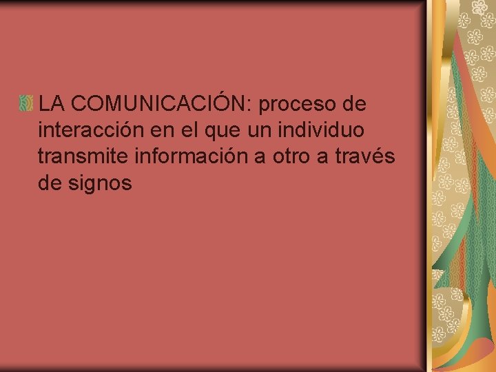 LA COMUNICACIÓN: proceso de interacción en el que un individuo transmite información a otro