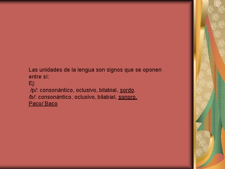 Las unidades de la lengua son signos que se oponen entre sí: Ej: /p/: