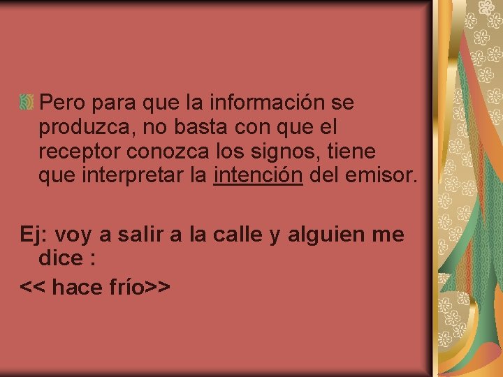 Pero para que la información se produzca, no basta con que el receptor conozca