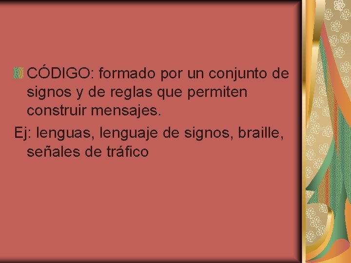 CÓDIGO: formado por un conjunto de signos y de reglas que permiten construir mensajes.