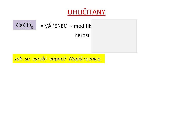 UHLIČITANY Ca. CO 3 = VÁPENEC - modifikace MRAMOR nerost KALCIT Jak se vyrobí UHLIČITANY Ca. CO 3 = VÁPENEC - modifikace MRAMOR nerost KALCIT Jak se vyrobí
