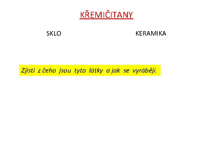 KŘEMIČITANY SKLO KERAMIKA Zjisti z čeho jsou tyto látky a jak se vyrábějí. KŘEMIČITANY SKLO KERAMIKA Zjisti z čeho jsou tyto látky a jak se vyrábějí.