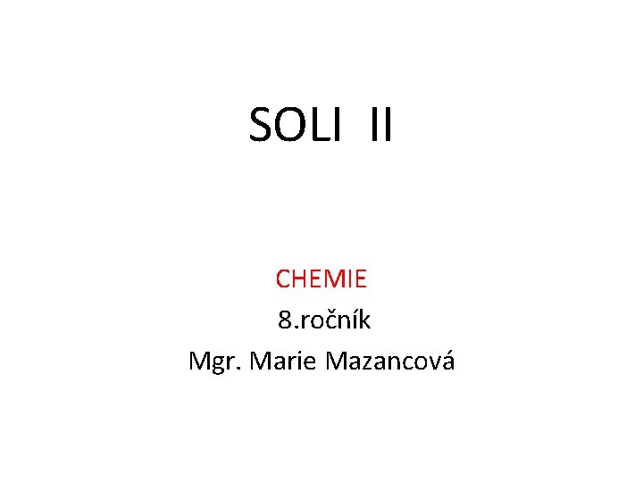 SOLI II CHEMIE 8. ročník Mgr. Marie Mazancová 