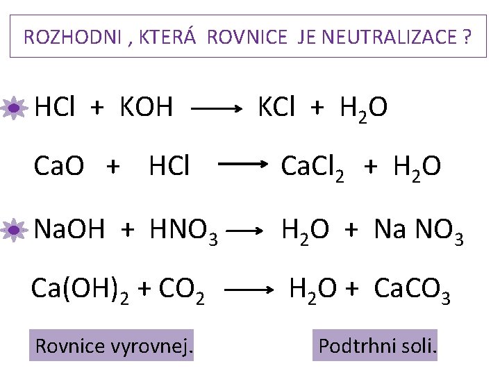 ROZHODNI , KTERÁ ROVNICE JE NEUTRALIZACE ? HCl + KOH KCl + H 2 ROZHODNI , KTERÁ ROVNICE JE NEUTRALIZACE ? HCl + KOH KCl + H 2