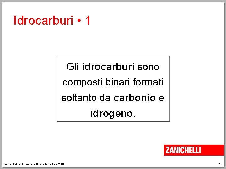 Idrocarburi • 1 Gli idrocarburi sono composti binari formati soltanto da carbonio e idrogeno.