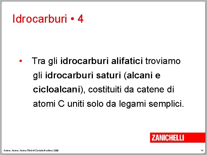 Idrocarburi • 4 • Tra gli idrocarburi alifatici troviamo gli idrocarburi saturi (alcani e