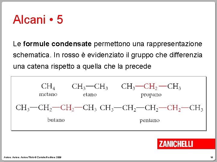 Alcani • 5 Le formule condensate permettono una rappresentazione schematica. In rosso è evidenziato