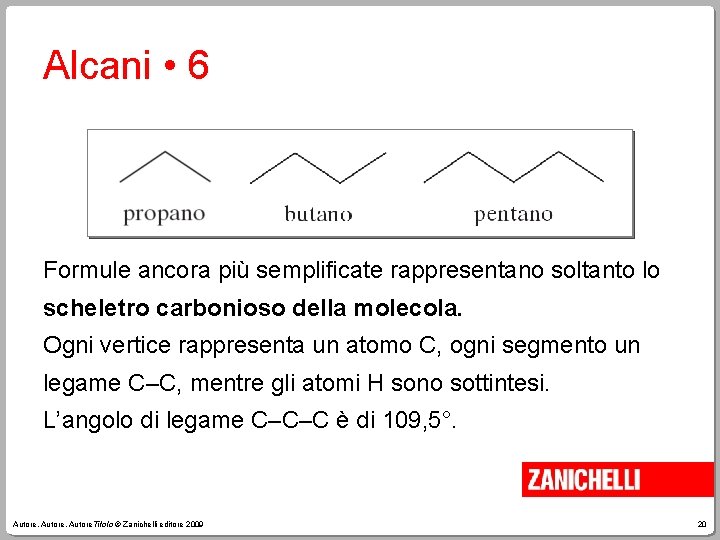 Alcani • 6 Formule ancora più semplificate rappresentano soltanto lo scheletro carbonioso della molecola.