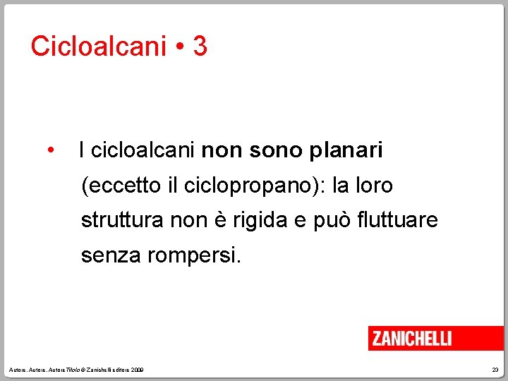Cicloalcani • 3 • I cicloalcani non sono planari (eccetto il ciclopropano): la loro
