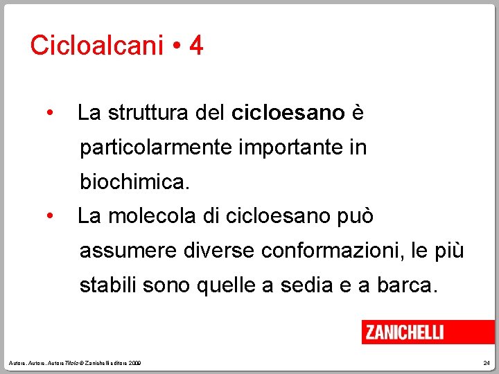 Cicloalcani • 4 • La struttura del cicloesano è particolarmente importante in biochimica. •