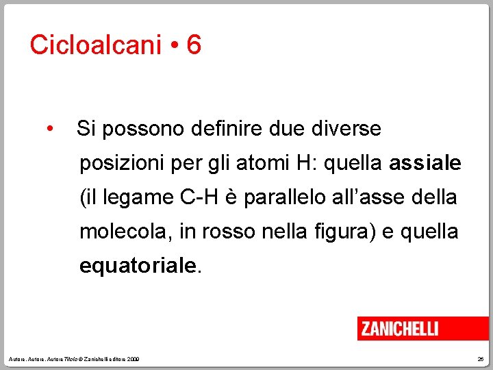 Cicloalcani • 6 • Si possono definire due diverse posizioni per gli atomi H: