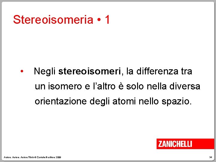 Stereoisomeria • 1 • Negli stereoisomeri, la differenza tra un isomero e l’altro è