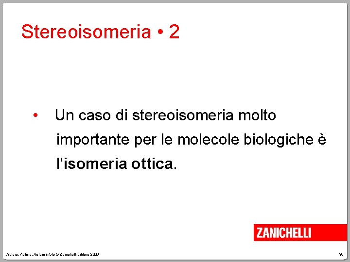 Stereoisomeria • 2 • Un caso di stereoisomeria molto importante per le molecole biologiche