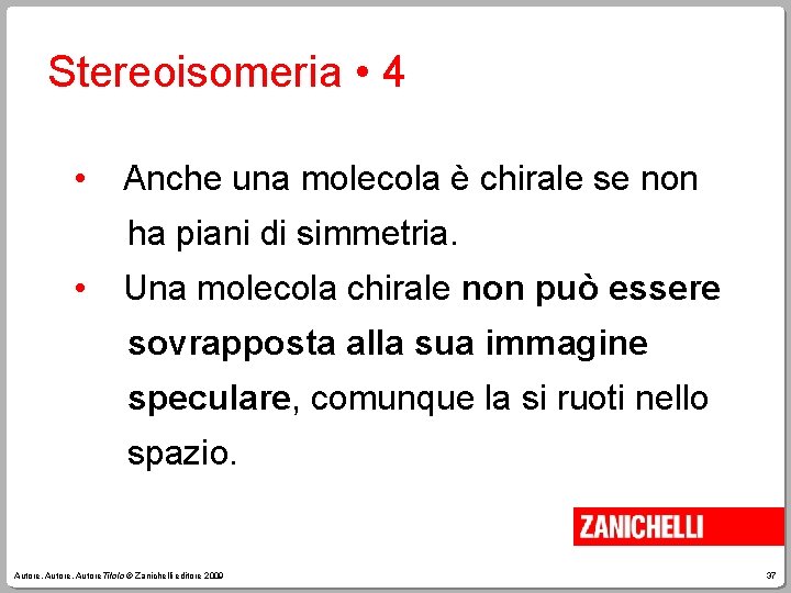 Stereoisomeria • 4 • Anche una molecola è chirale se non ha piani di