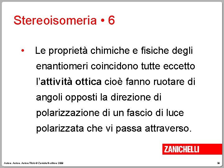 Stereoisomeria • 6 • Le proprietà chimiche e fisiche degli enantiomeri coincidono tutte eccetto