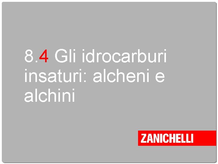 8. 4 Gli idrocarburi insaturi: alcheni e alchini 