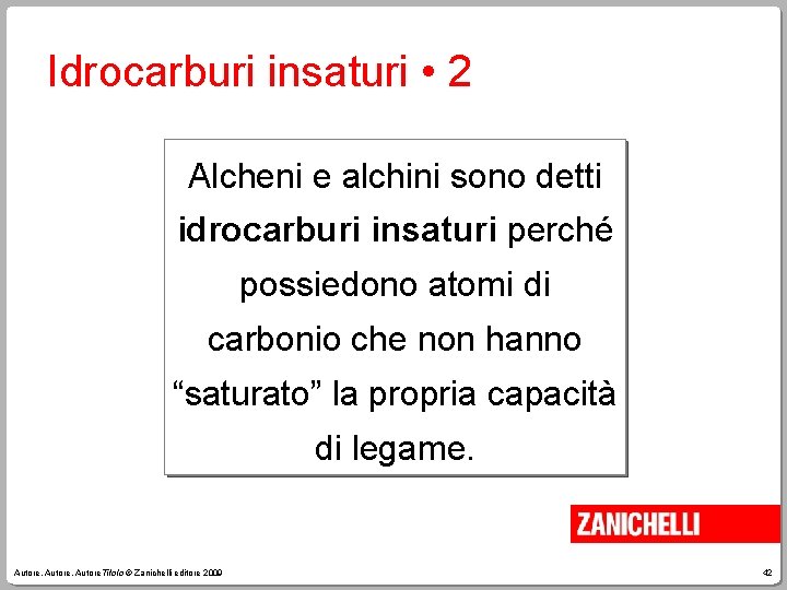 Idrocarburi insaturi • 2 Alcheni e alchini sono detti idrocarburi insaturi perché possiedono atomi