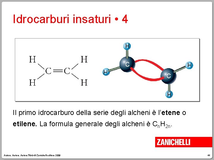 Idrocarburi insaturi • 4 Il primo idrocarburo della serie degli alcheni è l’etene o