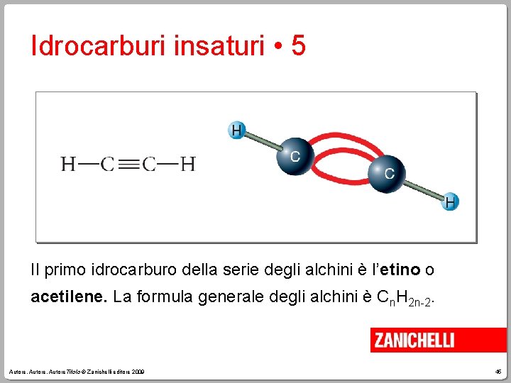 Idrocarburi insaturi • 5 Il primo idrocarburo della serie degli alchini è l’etino o