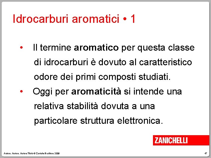 Idrocarburi aromatici • 1 • Il termine aromatico per questa classe di idrocarburi è