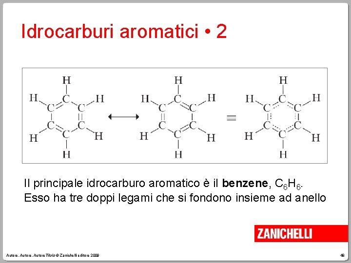 Idrocarburi aromatici • 2 Il principale idrocarburo aromatico è il benzene, C 6 H