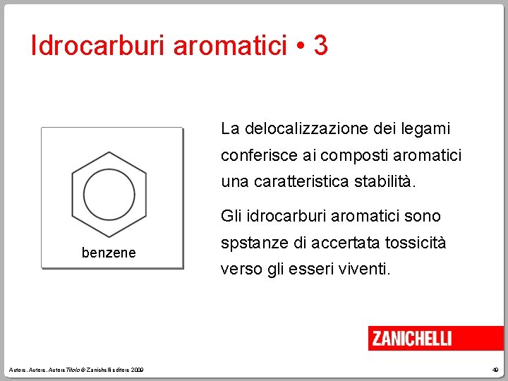 Idrocarburi aromatici • 3 La delocalizzazione dei legami conferisce ai composti aromatici una caratteristica