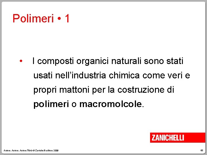 Polimeri • 1 • I composti organici naturali sono stati usati nell’industria chimica come