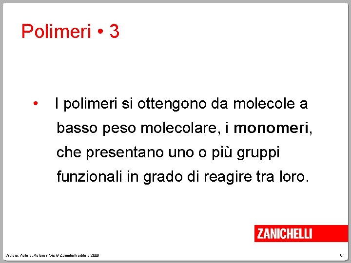 Polimeri • 3 • I polimeri si ottengono da molecole a basso peso molecolare,