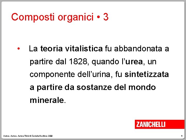 Composti organici • 3 • La teoria vitalistica fu abbandonata a partire dal 1828,