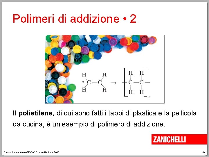 Polimeri di addizione • 2 Il polietilene, di cui sono fatti i tappi di