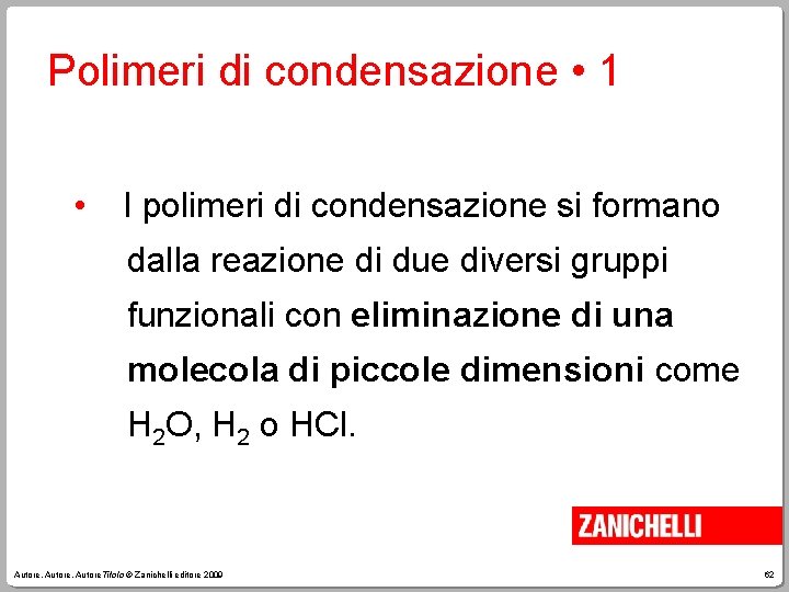 Polimeri di condensazione • 1 • I polimeri di condensazione si formano dalla reazione