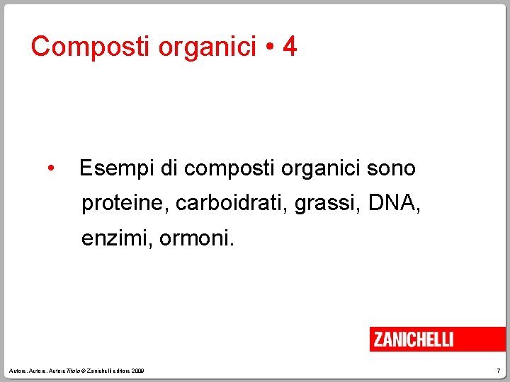 Composti organici • 4 • Esempi di composti organici sono proteine, carboidrati, grassi, DNA,