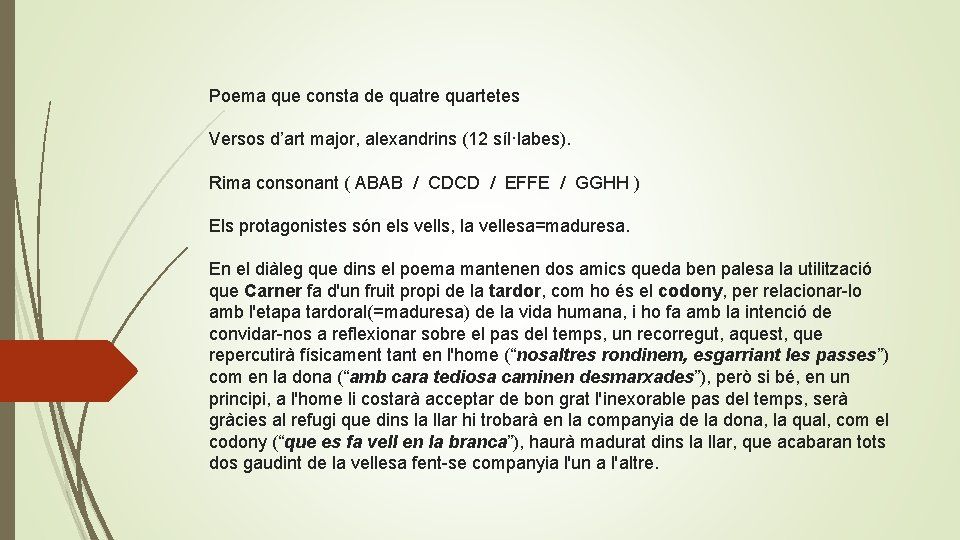 Poema que consta de quatre quartetes Versos d’art major, alexandrins (12 síl·labes). Rima consonant