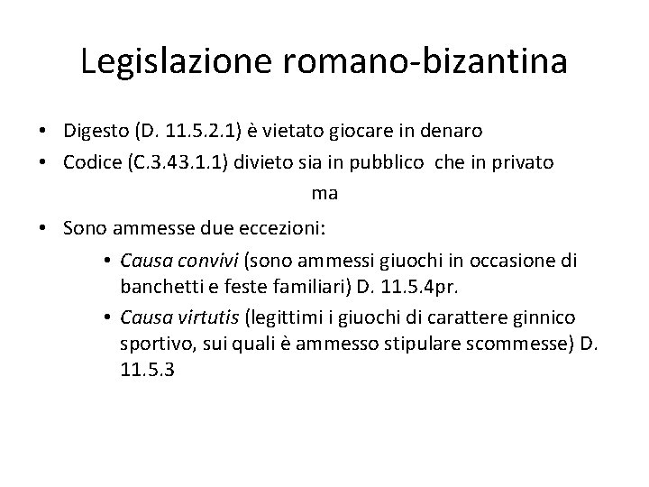 Legislazione romano-bizantina • Digesto (D. 11. 5. 2. 1) è vietato giocare in denaro