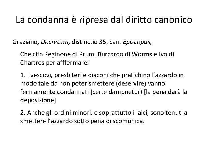 La condanna è ripresa dal diritto canonico Graziano, Decretum, distinctio 35, can. Episcopus, Che