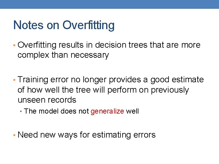 Notes on Overfitting • Overfitting results in decision trees that are more complex than