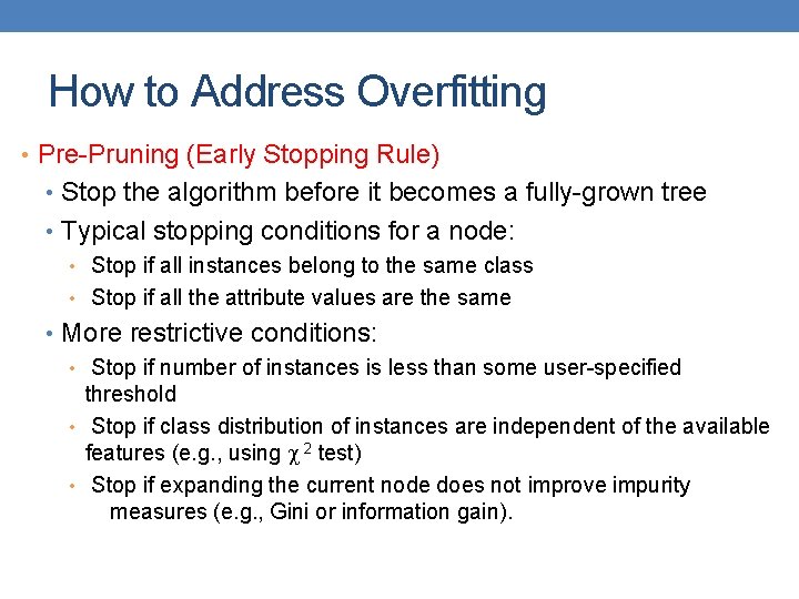 How to Address Overfitting • Pre-Pruning (Early Stopping Rule) • Stop the algorithm before