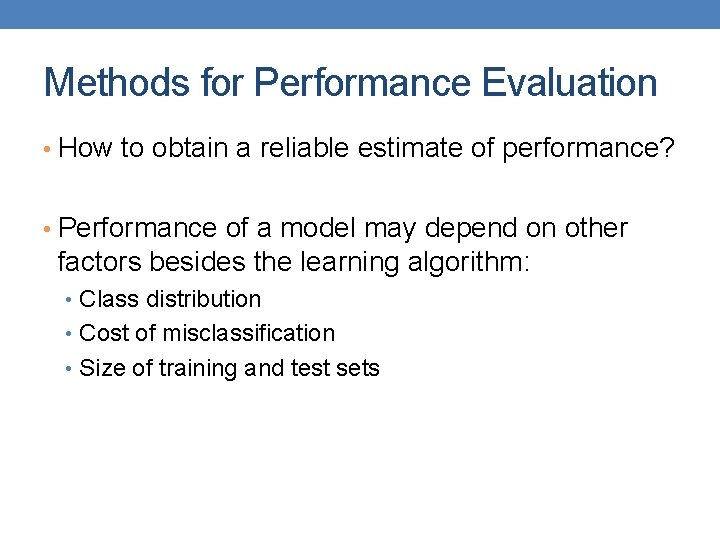 Methods for Performance Evaluation • How to obtain a reliable estimate of performance? •